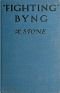 [Gutenberg 40821] • Fighting Byng: A Novel of Mystery, Intrigue and Adventure